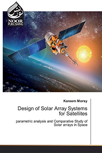 9786200066282: Design of Solar Array Systems for Satellites: parametric analysis and Comparative Study of Solar arrays in Space
