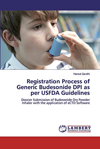 Stock image for Registration Process of Generic Budesonide DPI as per USFDA Guidelines: Dossier Submission of Budesonide Dry Powder Inhaler with the application of eCTD Software for sale by PlumCircle