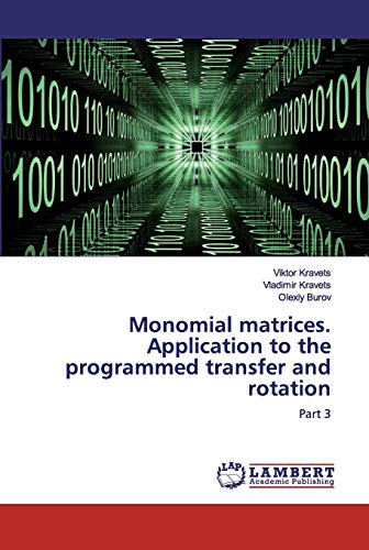 Imagen de archivo de Monomial matrices. Application to the programmed transfer and rotation: Part 3 a la venta por Lucky's Textbooks