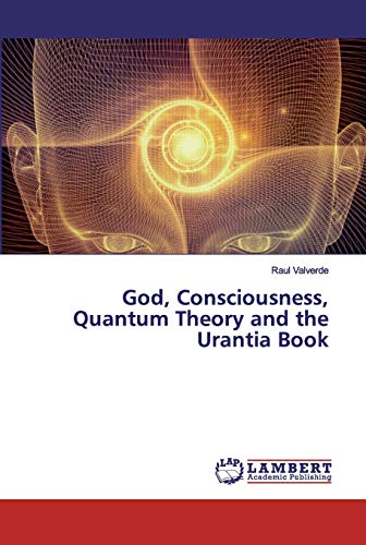Stock image for God, Consciousness, Quantum Theory and the Urantia Book for sale by Lucky's Textbooks
