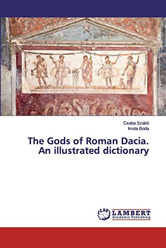 Stock image for The Gods of Roman Dacia. An illustrated dictionary for sale by Lucky's Textbooks