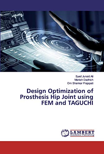 Stock image for Design Optimization of Prosthesis Hip Joint using FEM and TAGUCHI for sale by Lucky's Textbooks