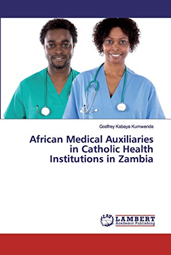 Stock image for African Medical Auxiliaries in Catholic Health Institutions in Zambia for sale by Lucky's Textbooks