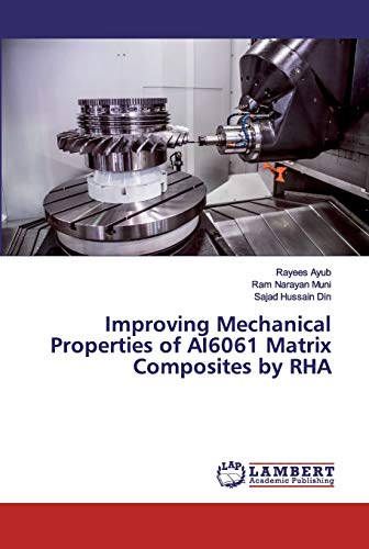 Imagen de archivo de Improving Mechanical Properties of AI6061 Matrix Composites by RHA a la venta por Lucky's Textbooks