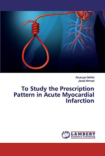 Stock image for To Study the Prescription Pattern in Acute Myocardial Infarction for sale by Lucky's Textbooks