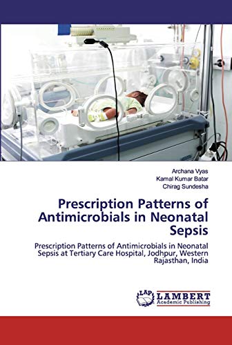 Stock image for Prescription Patterns of Antimicrobials in Neonatal Sepsis: Prescription Patterns of Antimicrobials in Neonatal Sepsis at Tertiary Care Hospital, Jodhpur, Western Rajasthan, India for sale by Lucky's Textbooks