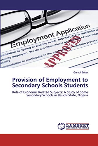 Stock image for Provision of Employment to Secondary Schools Students: Role of Economic Related Subjects: A Study of Some Secondary Schools in Bauchi State, Nigeria for sale by Lucky's Textbooks