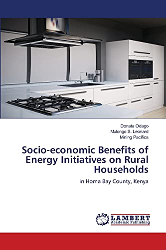 Stock image for Socio-economic Benefits of Energy Initiatives on Rural Households: in Homa Bay County, Kenya for sale by Lucky's Textbooks