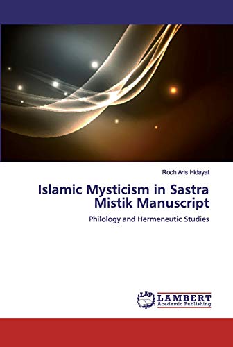 Imagen de archivo de Islamic Mysticism in Sastra Mistik Manuscript: Philology and Hermeneutic Studies a la venta por WorldofBooks