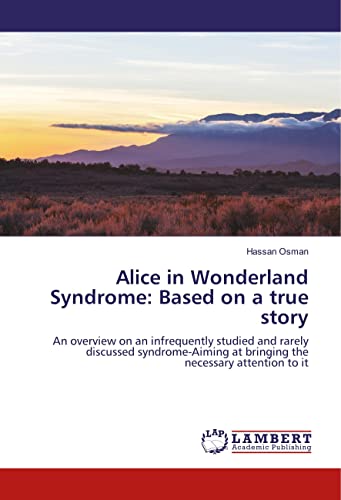9786200290137: Alice in Wonderland Syndrome: Based on a true story: An overview on an infrequently studied and rarely discussed syndrome-Aiming at bringing the necessary attention to it