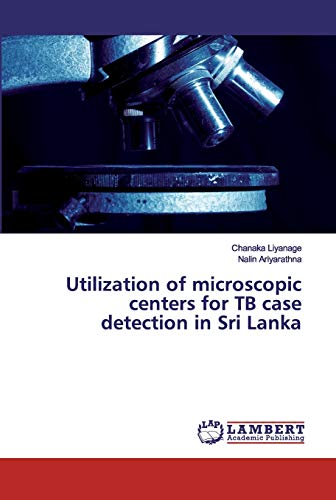Stock image for Utilization of microscopic centers for TB case detection in Sri Lanka for sale by Lucky's Textbooks