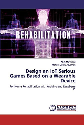 Beispielbild fr Design an IoT Serious Games Based on a Wearable Device: For Home Rehabilitation with Arduino and Raspberry Pi zum Verkauf von Lucky's Textbooks