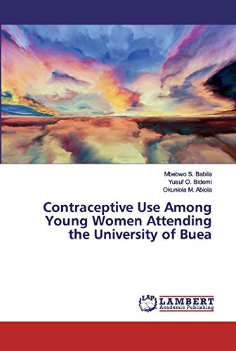 Beispielbild fr Contraceptive Use Among Young Women Attending the University of Buea zum Verkauf von Lucky's Textbooks