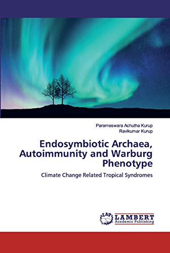 Stock image for Endosymbiotic Archaea, Autoimmunity and Warburg Phenotype: Climate Change Related Tropical Syndromes for sale by Lucky's Textbooks