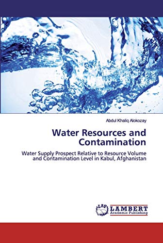 Imagen de archivo de Water Resources and Contamination: Water Supply Prospect Relative to Resource Volume and Contamination Level in Kabul, Afghanistan a la venta por Lucky's Textbooks