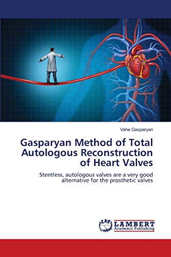 Stock image for Gasparyan Method of Total Autologous Reconstruction of Heart Valves: Stentless, autologous valves are a very good alternative for the prosthetic valves for sale by Lucky's Textbooks