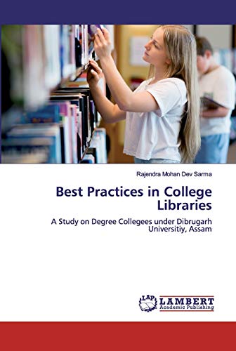 9786200312082: Best Practices in College Libraries: A Study on Degree Collegees under Dibrugarh Universitiy, Assam