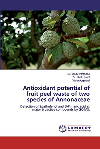 Imagen de archivo de Antioxidant potential of fruit peel waste of two species of Annonaceae: Detection of Spathulenol and ?-Pimaric acid as major bioactive compounds by GC-MS. a la venta por Lucky's Textbooks