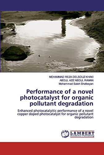 Stock image for Performance of a novel photocatalyst for organic pollutant degradation: Enhanced photocatalyitic performance of a novel copper doped photocatalyst for organic pollutant degradation for sale by Lucky's Textbooks