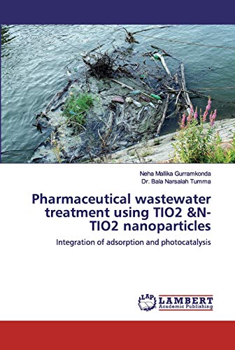 Stock image for Pharmaceutical wastewater treatment using TIO2 &N-TIO2 nanoparticles: Integration of adsorption and photocatalysis for sale by Lucky's Textbooks
