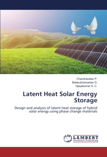 Stock image for Latent Heat Solar Energy Storage: Design and analysis of latent heat storage of hybrid solar energy using phase change materials for sale by GF Books, Inc.