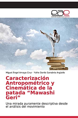 Stock image for Caracterizacin Antropomtrico y Cinemtica de la patada "Mawashi Geri" (Spanish Edition) for sale by Lucky's Textbooks