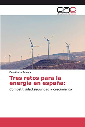 Imagen de archivo de Tres retos para la energa en espaa:: Competitividad,seguridad y crecimiento (Spanish Edition) a la venta por Lucky's Textbooks