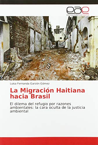 Stock image for La Migraci�n Haitiana hacia Brasil: El dilema del refugio por razones ambientales: la cara oculta de la justicia ambiental for sale by Chiron Media