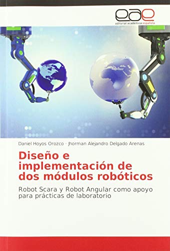 9786200362698: Diseo e implementacin de dos mdulos robticos: Robot Scara y Robot Angular como apoyo para prcticas de laboratorio