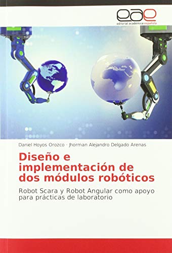 Stock image for Diseo e implementacin de dos mdulos robticos: Robot Scara y Robot Angular como apoyo para prcticas de laboratorio for sale by Buchpark