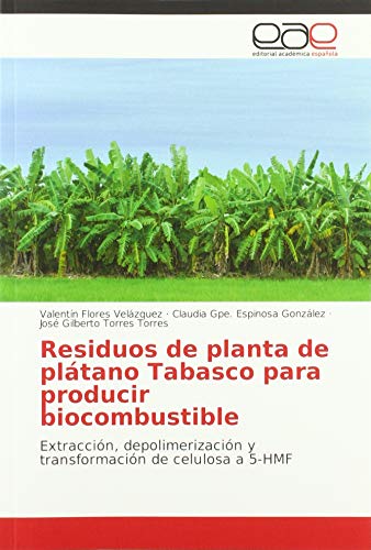 Imagen de archivo de Residuos de planta de pltano Tabasco para producir biocombustible: Extraccin, depolimerizacin y transformacin de celulosa a 5-HMF a la venta por Buchpark
