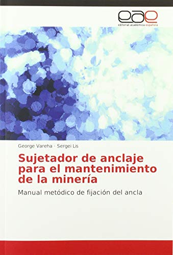 Stock image for Sujetador de anclaje para el mantenimiento de la minera: Manual met dico de fijaci n del ancla for sale by WorldofBooks