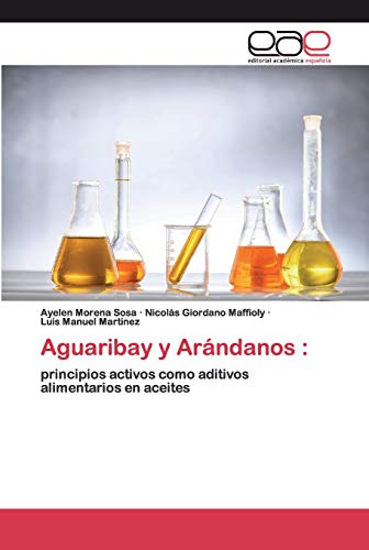 Beispielbild fr Aguaribay y Arndanos :: principios activos como aditivos alimentarios en aceites (Spanish Edition) zum Verkauf von Lucky's Textbooks