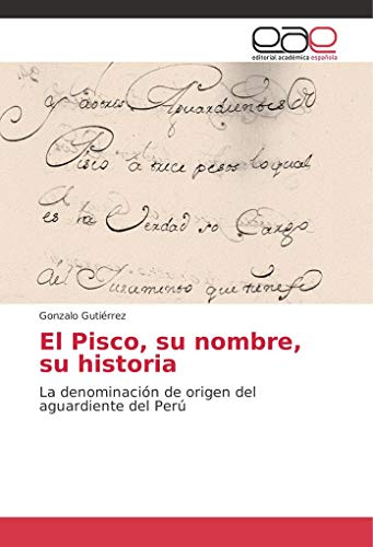 Imagen de archivo de El Pisco, su nombre, su historia: La denominaci n de origen del aguardiente del Perú a la venta por WorldofBooks