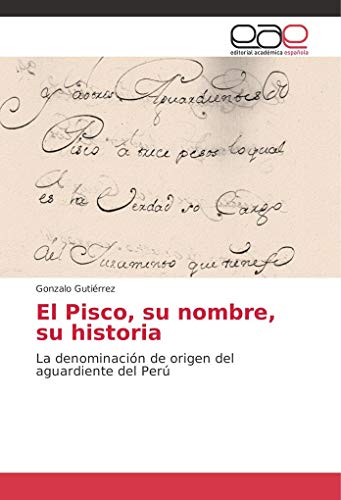 Stock image for El Pisco, su nombre, su historia: La denominaci n de origen del aguardiente del Perú for sale by WorldofBooks