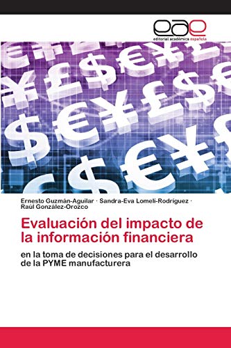 Imagen de archivo de Evaluacin del impacto de la informacin financiera: en la toma de decisiones para el desarrollo de la PYME manufacturera (Spanish Edition) a la venta por Lucky's Textbooks