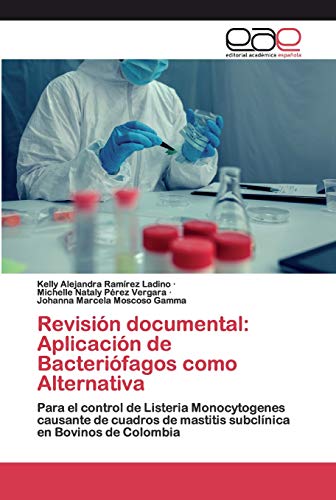 Stock image for Revisin documental: Aplicacin de Bacterifagos como Alternativa: Para el control de Listeria Monocytogenes causante de cuadros de mastitis subclnica en Bovinos de Colombia (Spanish Edition) for sale by Lucky's Textbooks