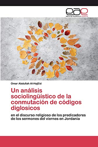 Beispielbild fr Un anlisis sociolingstico de la conmutacin de cdigos diglosicos: en el discurso religioso de los predicadores de los sermones del viernes en Jordania (Spanish Edition) zum Verkauf von Lucky's Textbooks