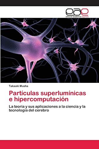 Stock image for Partculas superlumnicas e hipercomputacin: La teora y sus aplicaciones a la ciencia y la tecnologa del cerebro (Spanish Edition) for sale by Lucky's Textbooks