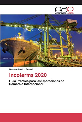 Stock image for Incoterms 2020: Gua Práctica para las Operaciones de Comercio Internacional (Spanish Edition) for sale by HPB Inc.