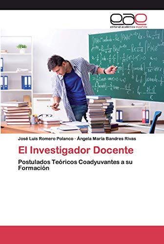 9786200397935: El Investigador Docente: Postulados Tericos Coadyuvantes a su Formacin (Spanish Edition)