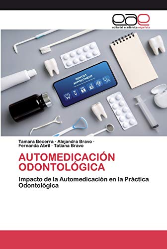 9786200398000: AUTOMEDICACIN ODONTOLGICA: Impacto de la Automedicacin en la Prctica Odontolgica