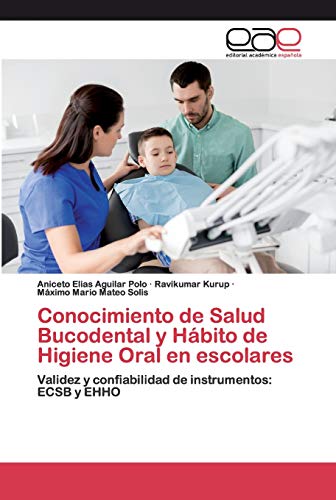 Imagen de archivo de Conocimiento de Salud Bucodental y Hbito de Higiene Oral en escolares: Validez y confiabilidad de instrumentos: ECSB y EHHO (Spanish Edition) a la venta por Lucky's Textbooks