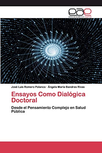 9786200400048: Ensayos Como Dialgica Doctoral: Desde el Pensamiento Complejo en Salud Pblica (Spanish Edition)