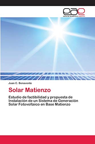 9786200403933: Solar Matienzo: Estudio de factibilidad y propuesta de Instalacin de un Sistema de Generacin Solar Fotovoltaico en Base Matienzo
