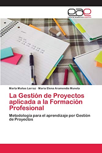 Imagen de archivo de La Gestin de Proyectos aplicada a la Formacin Profesional: Metodologa para el aprendizaje por Gestin de Proyectos (Spanish Edition) a la venta por Lucky's Textbooks