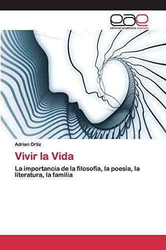 9786200405593: Vivir la Vida: La importancia de la filosofa, la poesia, la literatura, la familia (Spanish Edition)