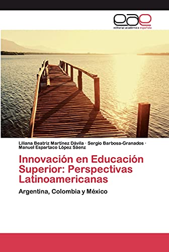 Stock image for Innovacin en Educacin Superior: Perspectivas Latinoamericanas: Argentina, Colombia y Mxico (Spanish Edition) for sale by Lucky's Textbooks