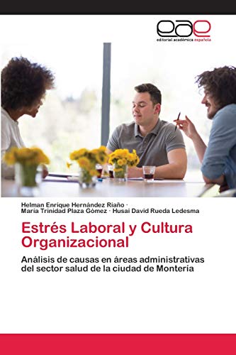 Imagen de archivo de Estrs Laboral y Cultura Organizacional: Anlisis de causas en reas administrativas del sector salud de la ciudad de Montera (Spanish Edition) a la venta por Lucky's Textbooks