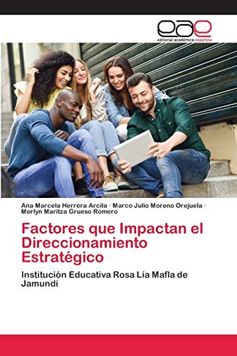 Stock image for Factores que Impactan el Direccionamiento Estratgico: Institucin Educativa Rosa La Mafla de Jamund (Spanish Edition) for sale by Lucky's Textbooks